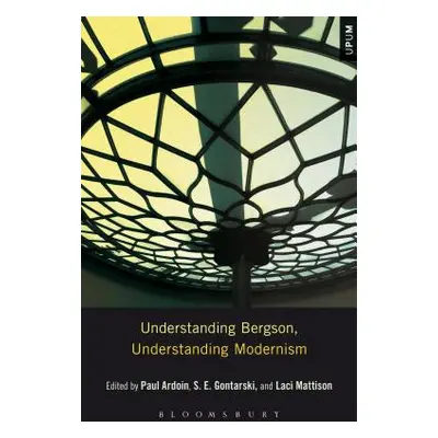 "Understanding Bergson, Understanding Modernism" - "" ("Gontarski S. E.")