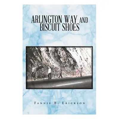 "Arlington Way and Biscuit Shoes" - "" ("Erickson Fannie B.")