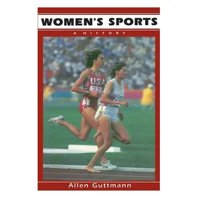 "Women's Sports: A History" - "" ("Guttmann Allen")