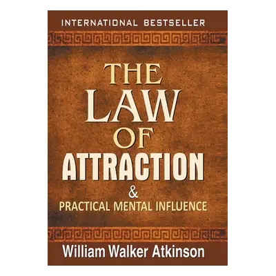 "The Law of Attraction and Practical Mental Influence" - "" ("William Walker Atkinson")