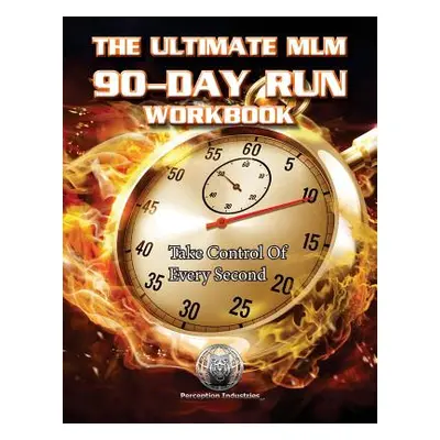 "The Ultimate MLM 90-Day Run Workbook" - "" ("Perception Industries LLC")