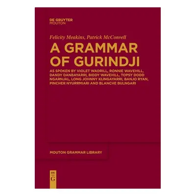 "A Grammar of Gurindji: As Spoken by Violet Wadrill, Ronnie Wavehill, Dandy Danbayarri, Biddy Wa