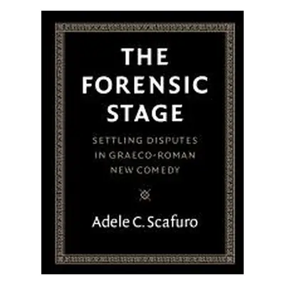 "The Forensic Stage: Settling Disputes in Graeco-Roman New Comedy" - "" ("Scafuro Adele C.")