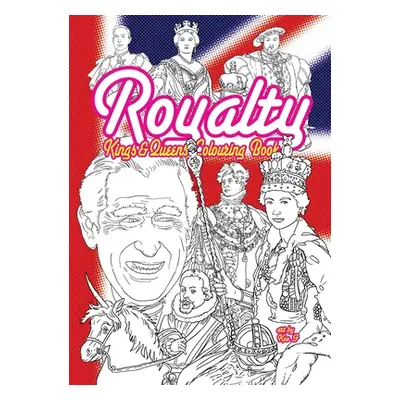 "Royalty - Kings & Queens Colouring Book: Best of the British & English monarchs: From King Cnut