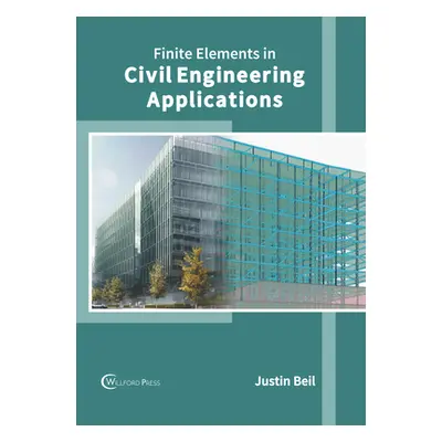 "Finite Elements in Civil Engineering Applications" - "" ("Beil Justin")