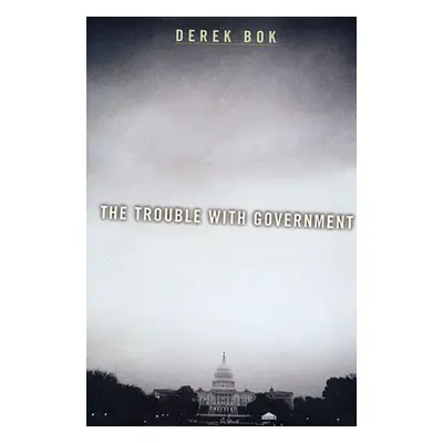 "The Trouble with Government" - "" ("Bok Derek Curtis")