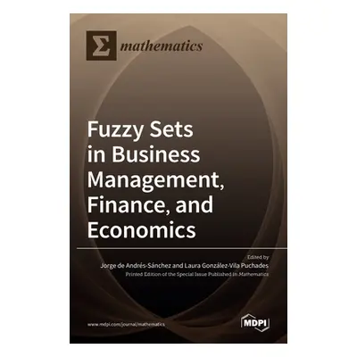 "Fuzzy Sets in Business Management, Finance, and Economics" - "" ("de Andrs-Snchez Jorge")