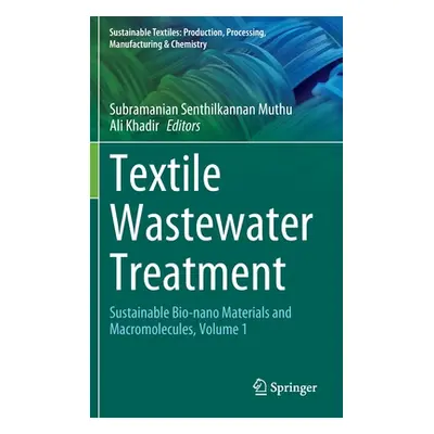 "Textile Wastewater Treatment: Sustainable Bio-Nano Materials and Macromolecules, Volume 1" - ""