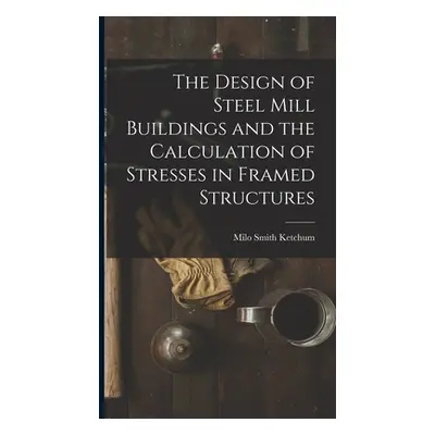 "The Design of Steel Mill Buildings and the Calculation of Stresses in Framed Structures" - "" (