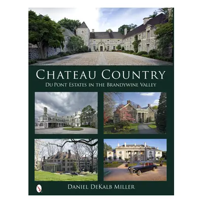 "Chateau Country: Du Pont Estates in the Brandywine Valley" - "" ("Miller Daniel Dekalb")