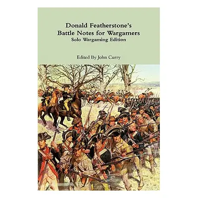 "Donald Featherstone's Battle Notes for Wargamers Solo Wargaming Edition" - "" ("Curry John")