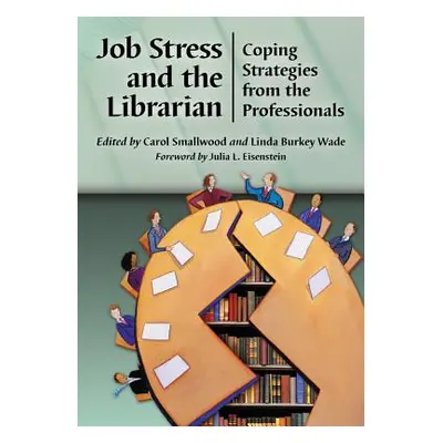 "Job Stress and the Librarian: Coping Strategies from the Professionals" - "" ("Smallwood Carol"