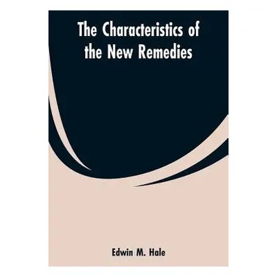 "The Characteristics of the New Remedies" - "" ("Hale Edwin Moses")