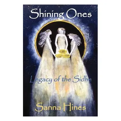 "Shining Ones: Legacy of the Sidhe" - "" ("Hines Sanna")