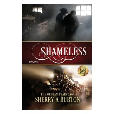 "Shameless: The Orphan Train Saga Large Print" - "" ("Burton Sherry a.")