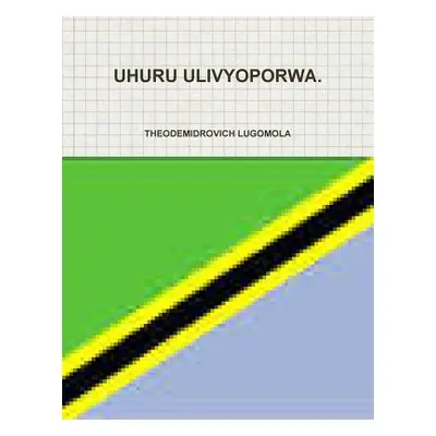 "Uhuru Ulivyoporwa." - "" ("Lugomola Theodemidrovich")