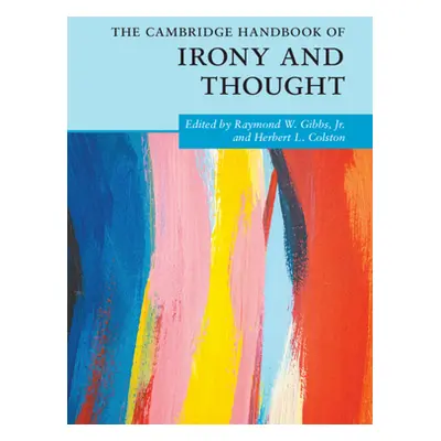 "The Cambridge Handbook of Irony and Thought" - "" ("Gibbs Jr Raymond W.")