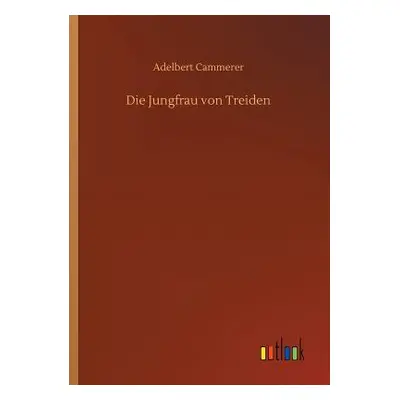 "Die Jungfrau von Treiden" - "" ("Cammerer Adelbert")