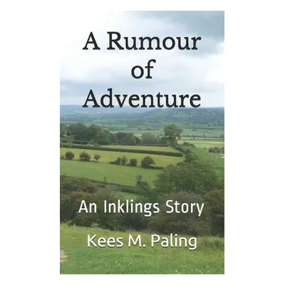 "A Rumour of Adventure: An Inklings Story" - "" ("Paling Kees M.")