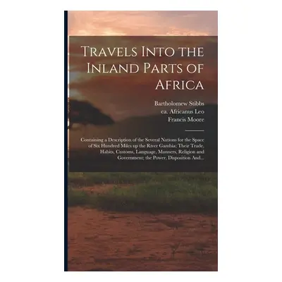 "Travels Into the Inland Parts of Africa: Containing a Description of the Several Nations for th