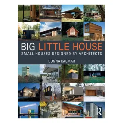 "BIG little house: Small Houses Designed by Architects" - "" ("Kacmar Donna")