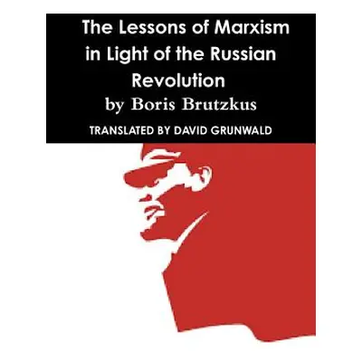 "Why Communism Failed: Lessons of Marxism In Light of the Russian Revolution by Boris Brutzkus" 