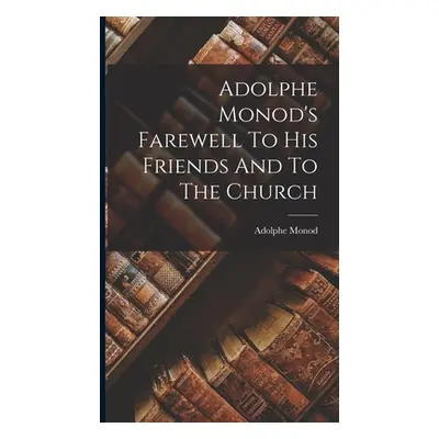 "Adolphe Monod's Farewell To His Friends And To The Church" - "" ("Monod Adolphe")