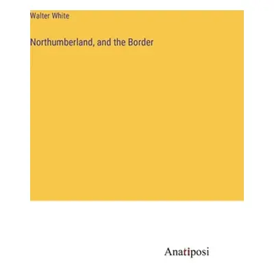 "Northumberland, and the Border" - "" ("White Walter")