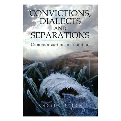 "Convictions, Dialects and Separations: Communications of the Soul" - "" ("Tyson Andrew")