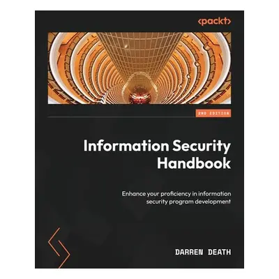 "Information Security Handbook - Second Edition: Enhance your proficiency in information securit