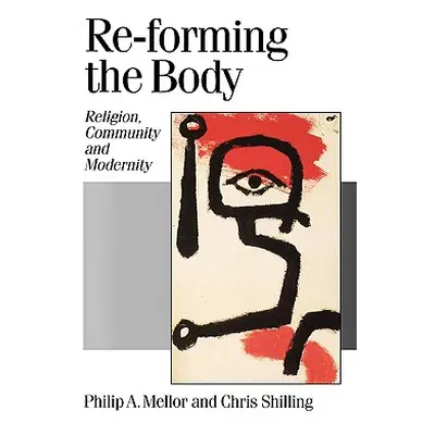 "Re-Forming the Body: Religion, Community and Modernity" - "" ("Mellor Philip A.")