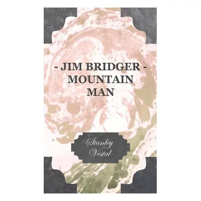 "Jim Bridger - Mountain Man" - "" ("Vestal Stanley")