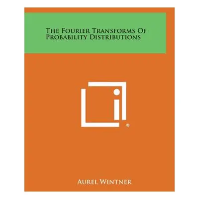 "The Fourier Transforms Of Probability Distributions" - "" ("Wintner Aurel")