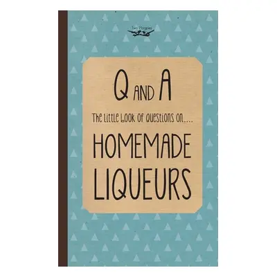 "Little Book of Questions on Homemade Liqueurs" - "" ("Publishing Two Magpies")