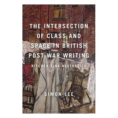 "The Intersection of Class and Space in British Postwar Writing: Kitchen Sink Aesthetics" - "" (