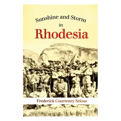 "Sunshine and Storm in Rhodesia" - "" ("Selous Frederick")