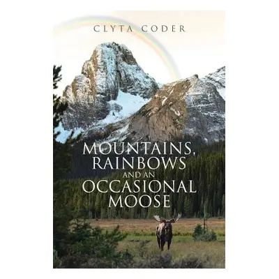 "Mountains, Rainbows and an Occasional Moose" - "" ("Coder Clyta")