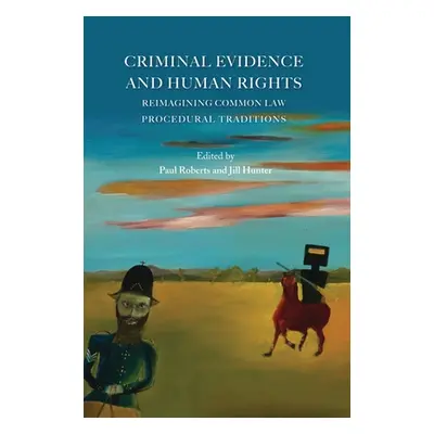 "Criminal Evidence and Human Rights: Reimagining Common Law Procedural Traditions" - "" ("Robert