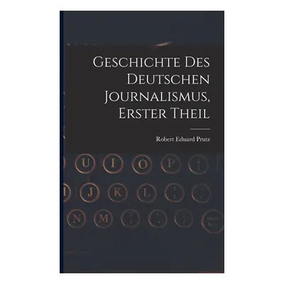 "Geschichte Des Deutschen Journalismus, Erster Theil" - "" ("Prutz Robert Eduard")