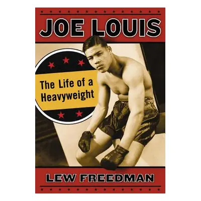 "Joe Louis: The Life of a Heavyweight" - "" ("Freedman Lew")