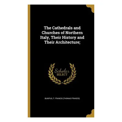 "The Cathedrals and Churches of Northern Italy, Their History and Their Architecture;" - "" ("Bu