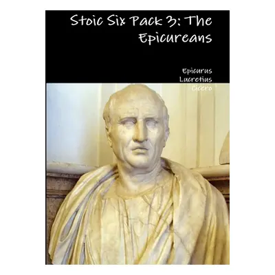 "Stoic Six Pack 3: The Epicureans" - "" ("Epicurus")