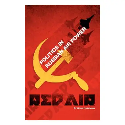 "Red Air: Politics in Russian Air Power" - "" ("Kainikara Sanu")