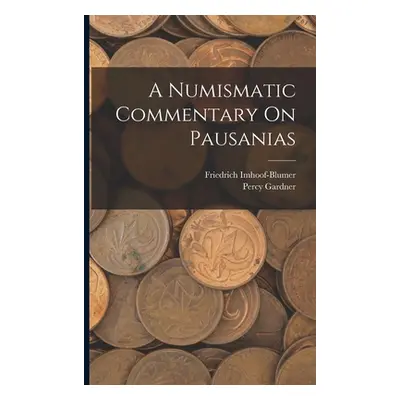 "A Numismatic Commentary On Pausanias" - "" ("Imhoof-Blumer Friedrich")