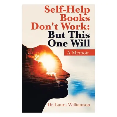 "Self-Help Books Don't Work: but This One Will: A Memoir" - "" ("Williamson Laura")