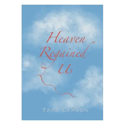 "Heaven Regained Us" - "" ("Larsen Tara")