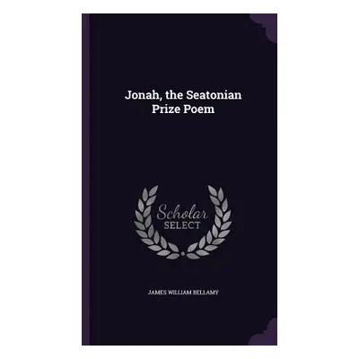 "Jonah, the Seatonian Prize Poem" - "" ("Bellamy James William")