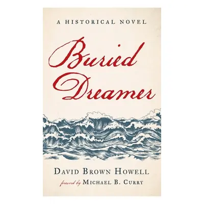 "Buried Dreamer: A Historical Novel" - "" ("Howell David Brown")