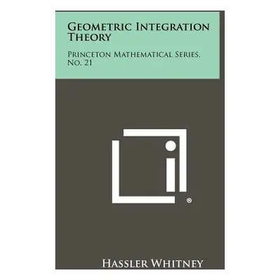 "Geometric Integration Theory: Princeton Mathematical Series, No. 21" - "" ("Whitney Hassler")