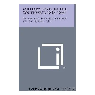 "Military Posts in the Southwest, 1848-1860: New Mexico Historical Review, V16, No. 2, April, 19